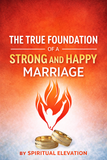 The Foundation of Strong and Happy Marriage